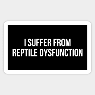 I Suffer From Reptile Dysfunction Sticker